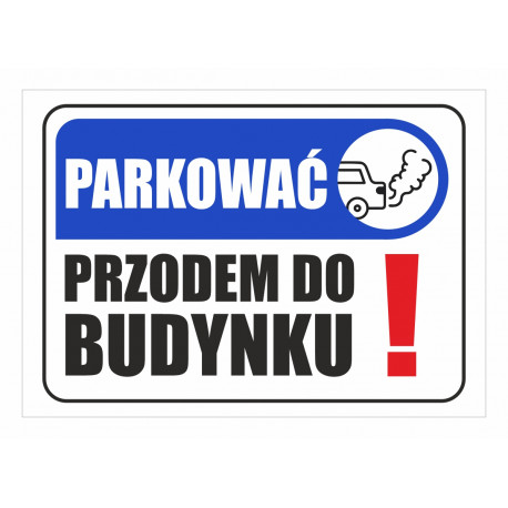 Tabliczka informacyjna A3 PARKOWAĆ PRZODEM DO BUDYNKU