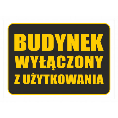 Tabliczka informacyjna A3 BUDYNEK WYŁĄCZONY Z UŻYTKOWANIA PCV NADRUK