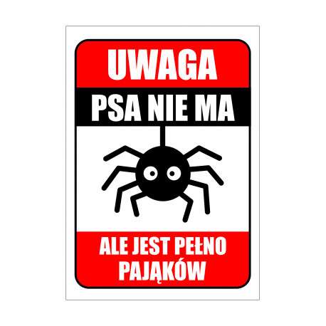 Tabliczka informacyjna A3 UWAGA PSA NIE MA ALE JEST PEŁNO PAJĄKÓW PCV NADRUK