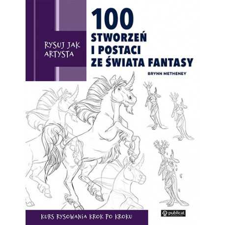 Rysuj jak artysta. 100 stworzeń i postaci ze świata fantasy. PUBLICAT