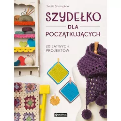 Szydełko dla początkujących. 20 łatwych projektów