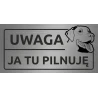 Tabliczka UWAGA JA TU PILNUJĘ