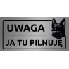 Tabliczka UWAGA JA TU PILNUJĘ
