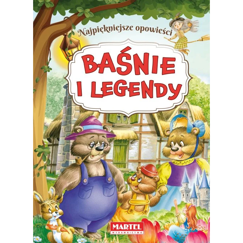 BAŚNIE I LEGENDY. NAJPIĘKNIEJSZE OPOWIEŚCI