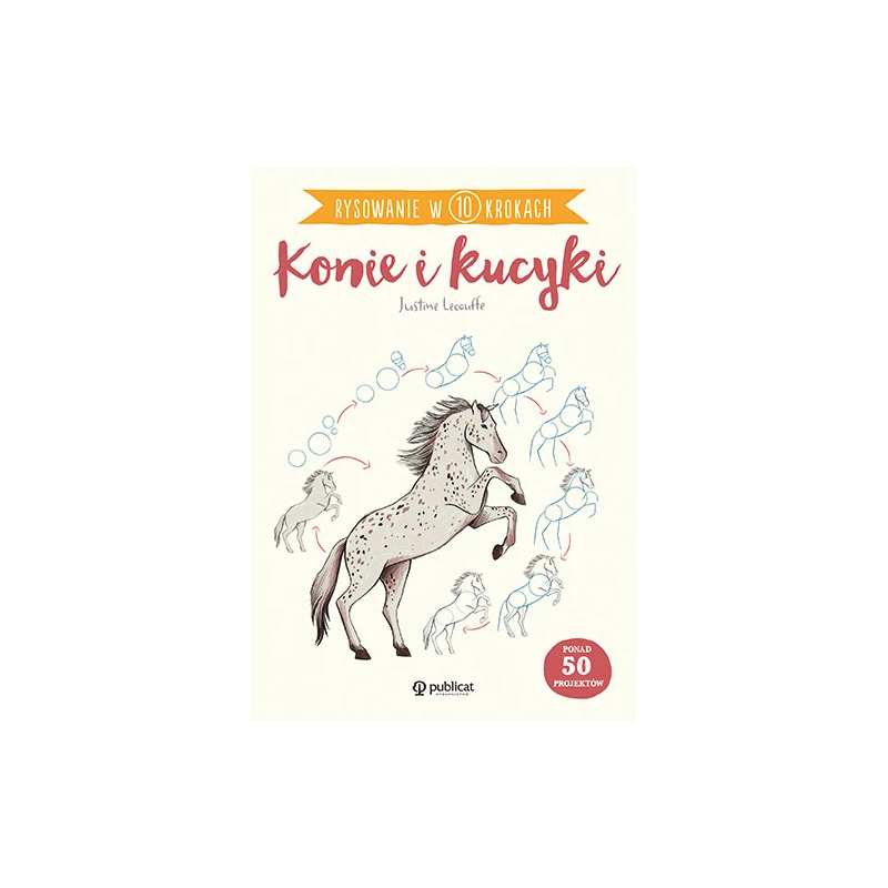 Rysowanie w 10 krokach. Konie i kucyki. Publicat