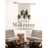 Makramy i wyplatanki. Rękdzieło ze sznurka i nie tylko 18 oryginalnych projektów Publicat