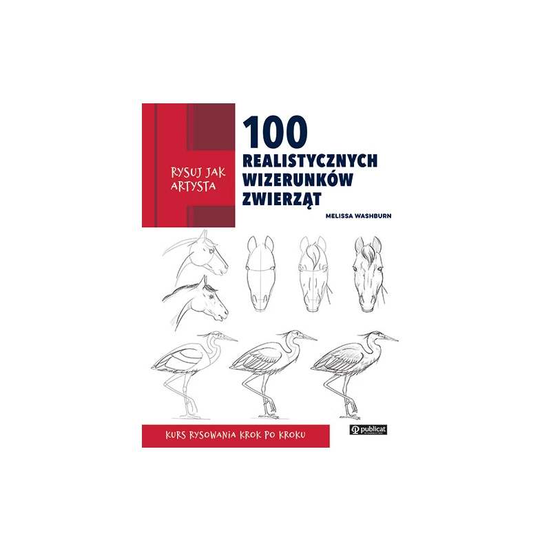 Rysuj jak artysta. 100 realistycznych wizerunków zwierząt. PUBLICAT
